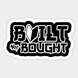 Built not Bought Sticker